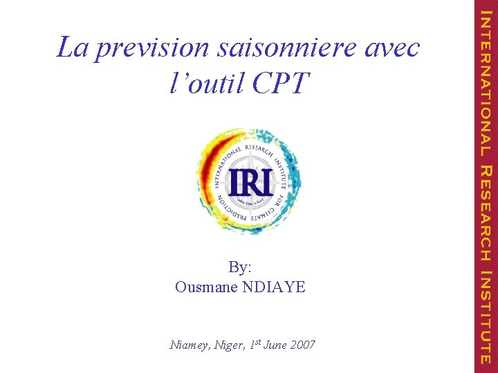 La prevision saisonniere avec l’outil CPT By: Ousmane NDIAYE Niamey, Niger, 1 st June