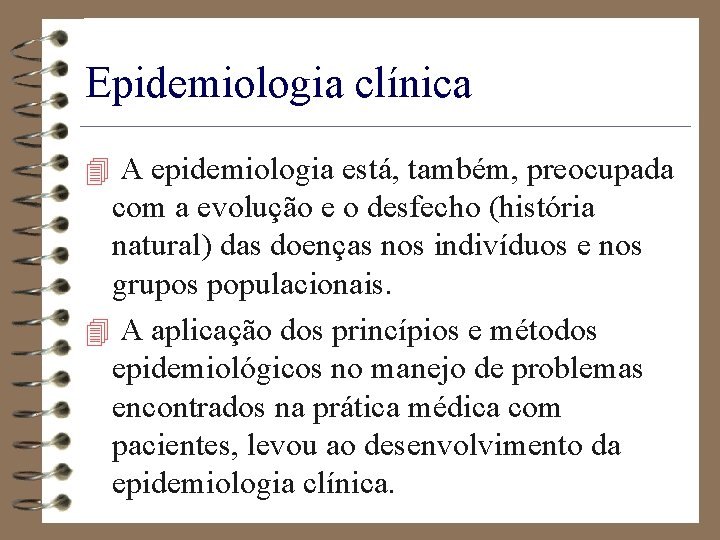 Epidemiologia clínica 4 A epidemiologia está, também, preocupada com a evolução e o desfecho