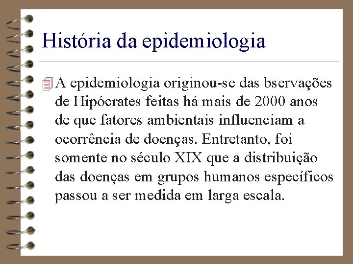 História da epidemiologia 4 A epidemiologia originou-se das bservações de Hipócrates feitas há mais