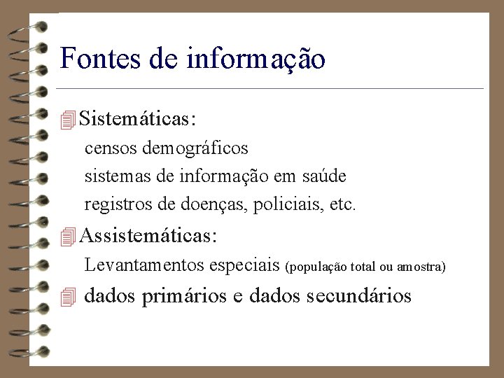 Fontes de informação 4 Sistemáticas: censos demográficos sistemas de informação em saúde registros de