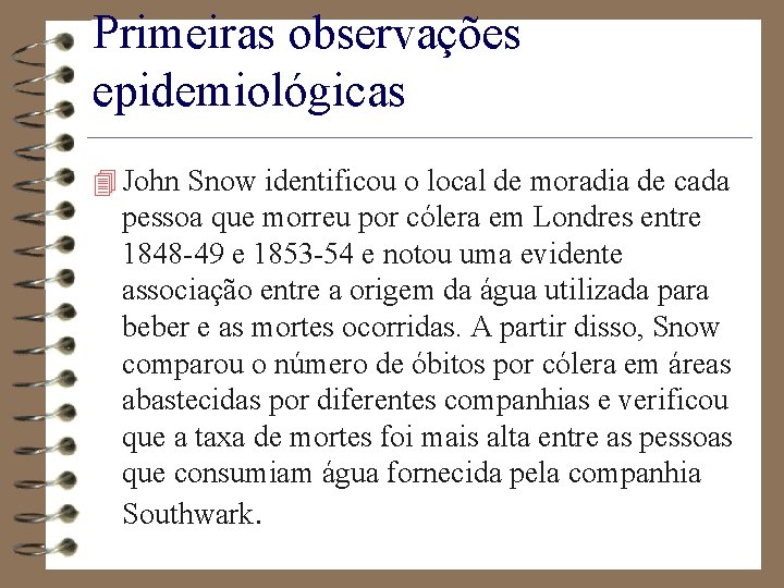 Primeiras observações epidemiológicas 4 John Snow identificou o local de moradia de cada pessoa