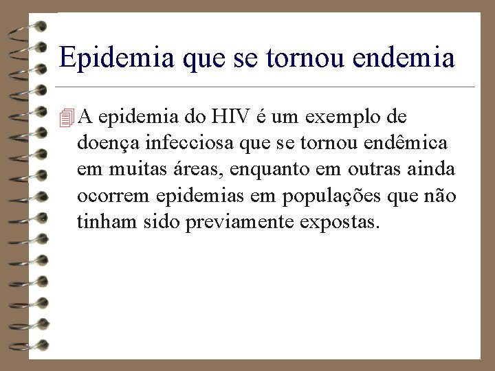 Epidemia que se tornou endemia 4 A epidemia do HIV é um exemplo de