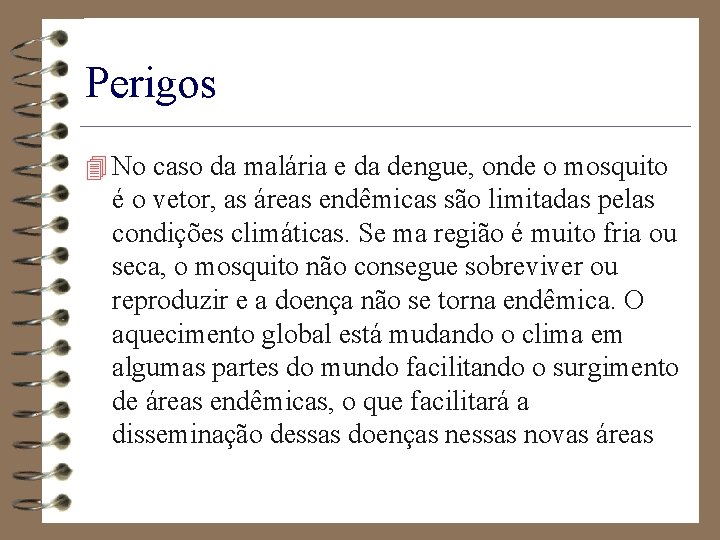 Perigos 4 No caso da malária e da dengue, onde o mosquito é o