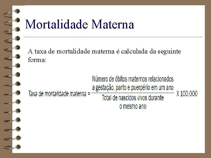Mortalidade Materna A taxa de mortalidade materna é calculada da seguinte forma: 