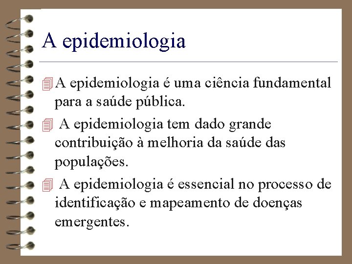 A epidemiologia 4 A epidemiologia é uma ciência fundamental para a saúde pública. 4