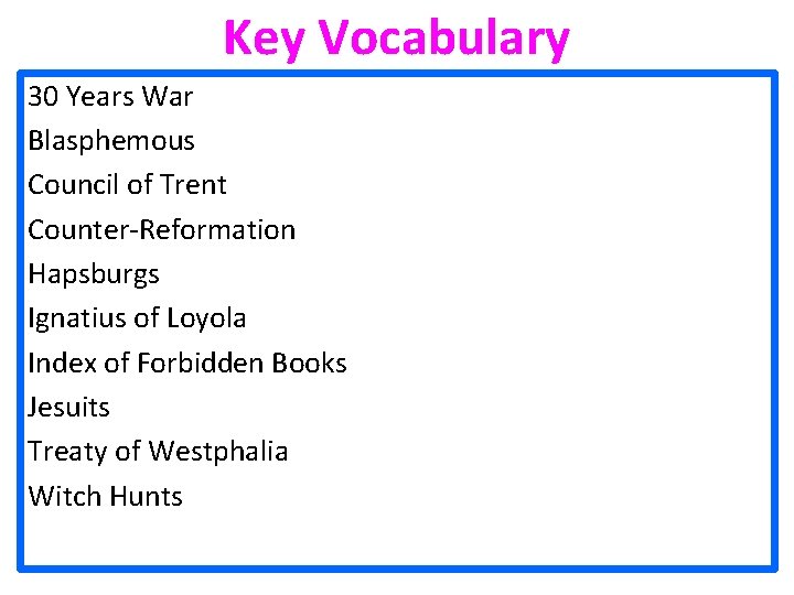 Key Vocabulary 30 Years War Blasphemous Council of Trent Counter-Reformation Hapsburgs Ignatius of Loyola