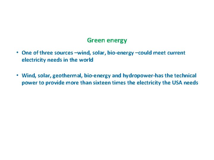 Green energy • One of three sources –wind, solar, bio-energy –could meet current electricity