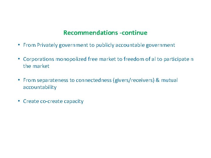 Recommendations -continue • From Privately government to publicly accountable government • Corporations monopolized free