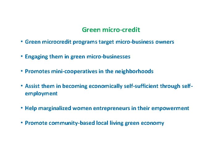 Green micro-credit • Green microcredit programs target micro-business owners • Engaging them in green