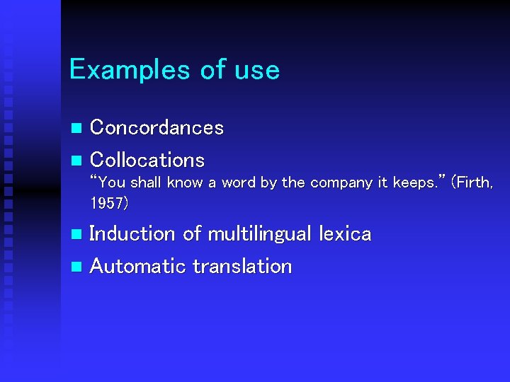 Examples of use Concordances n Collocations n “You shall know a word by the
