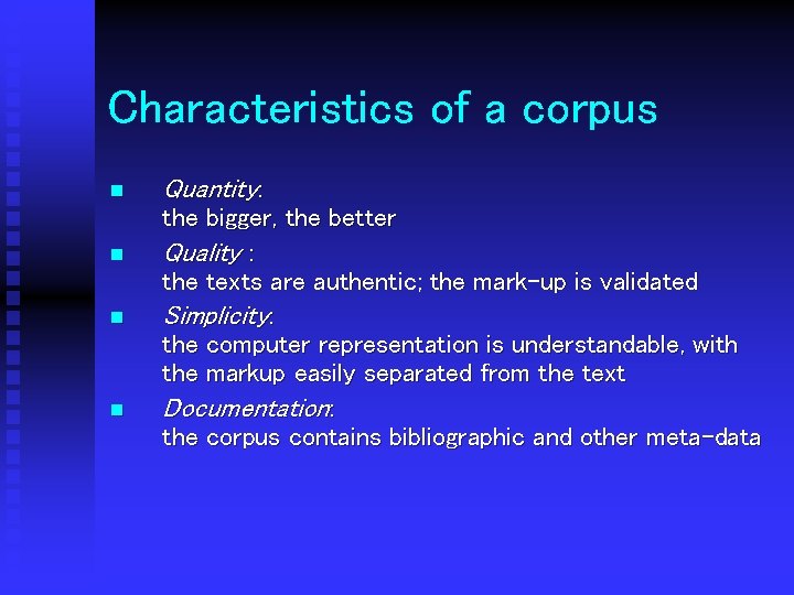 Characteristics of a corpus n n Quantity: the bigger, the better Quality : the