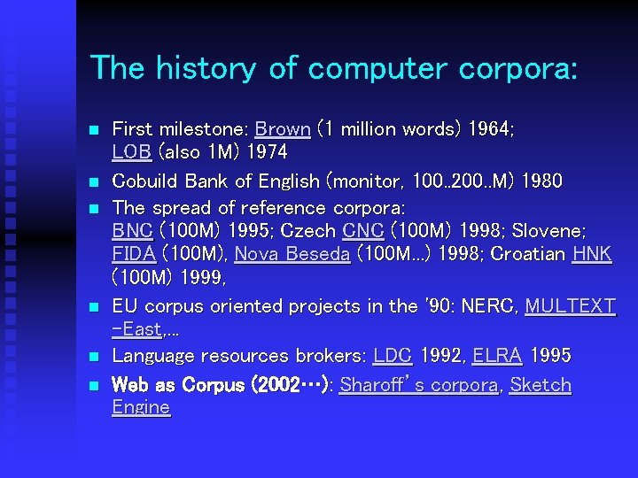 The history of computer corpora: n n n First milestone: Brown (1 million words)