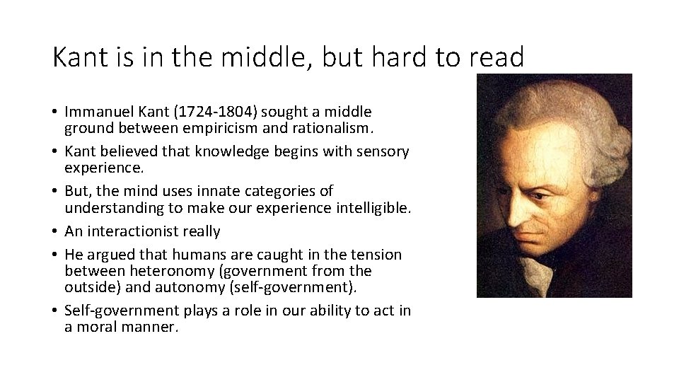 Kant is in the middle, but hard to read • Immanuel Kant (1724 -1804)