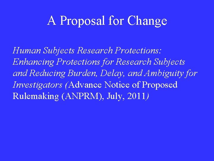 A Proposal for Change Human Subjects Research Protections: Enhancing Protections for Research Subjects and