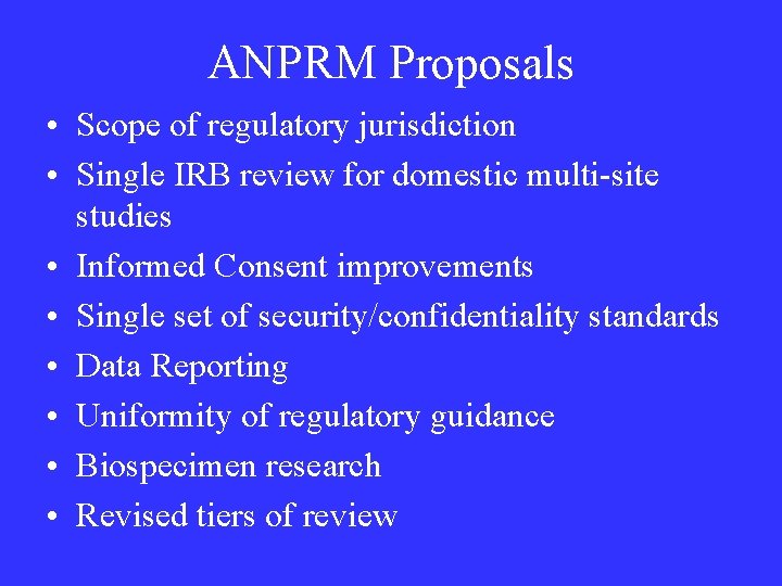 ANPRM Proposals • Scope of regulatory jurisdiction • Single IRB review for domestic multi-site