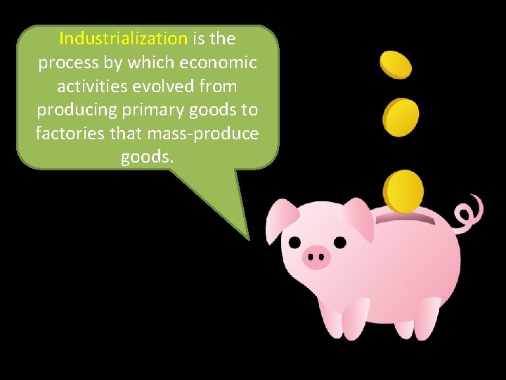 Industrialization is the process by which economic activities evolved from producing primary goods to