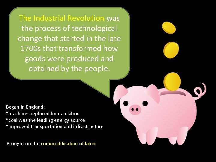 The Industrial Revolution was the process of technological change that started in the late