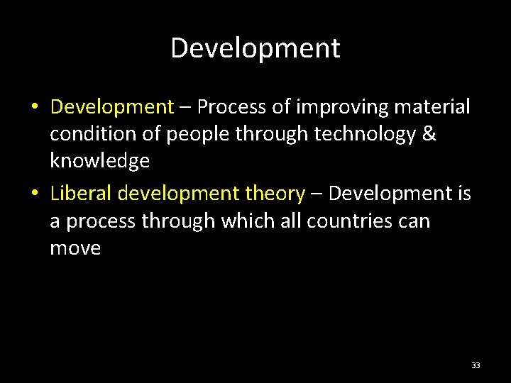 Development • Development – Process of improving material condition of people through technology &