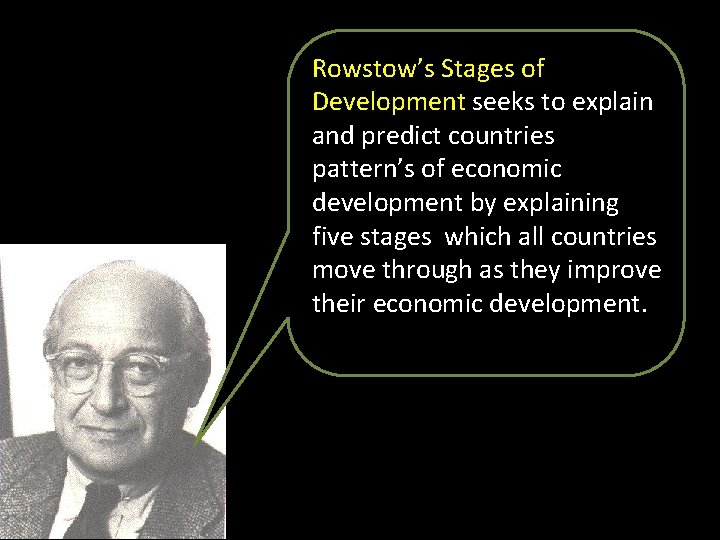 Rowstow’s Stages of Development seeks to explain and predict countries pattern’s of economic development