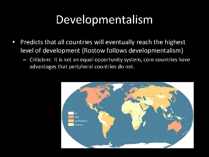 Developmentalism • Predicts that all countries will eventually reach the highest level of development