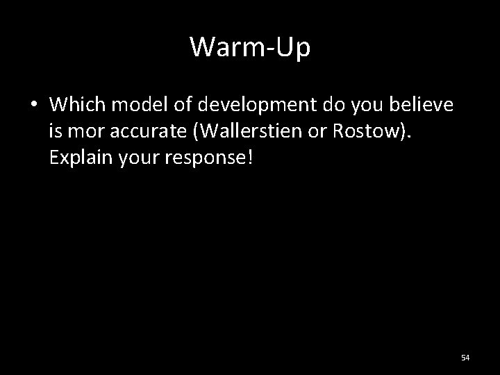Warm-Up • Which model of development do you believe is mor accurate (Wallerstien or