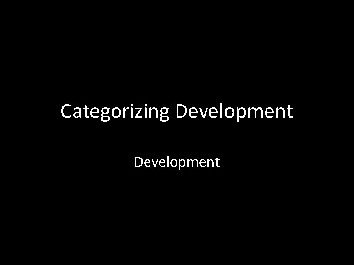 Categorizing Development 