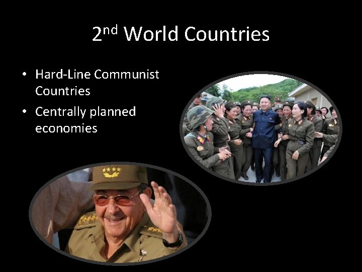 2 nd World Countries • Hard-Line Communist Countries • Centrally planned economies 