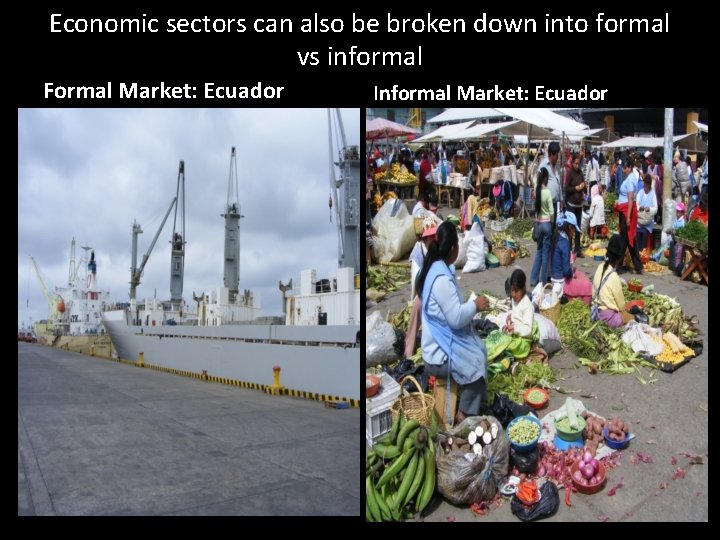 Economic sectors can also be broken down into formal vs informal Formal Market: Ecuador