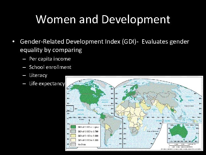 Women and Development • Gender-Related Development Index (GDI)- Evaluates gender equality by comparing –