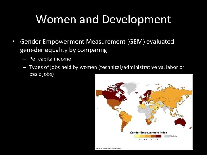 Women and Development • Gender Empowerment Measurement (GEM) evaluated geneder equality by comparing –