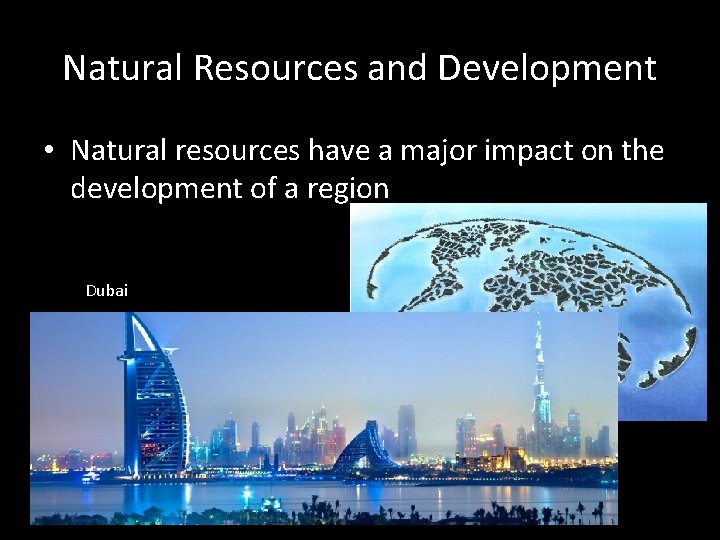 Natural Resources and Development • Natural resources have a major impact on the development