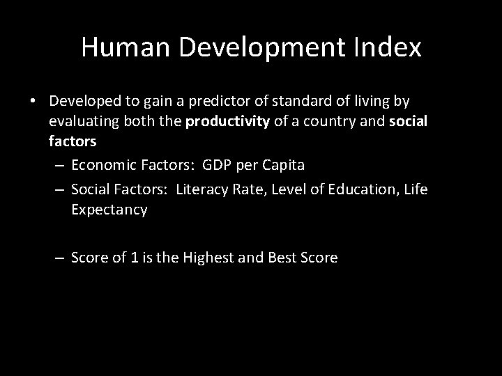 Human Development Index • Developed to gain a predictor of standard of living by