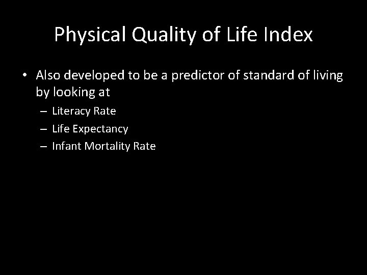 Physical Quality of Life Index • Also developed to be a predictor of standard