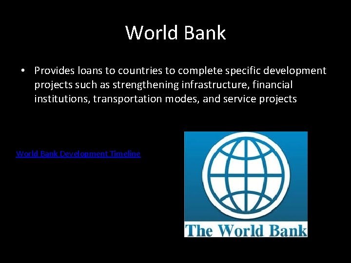 World Bank • Provides loans to countries to complete specific development projects such as