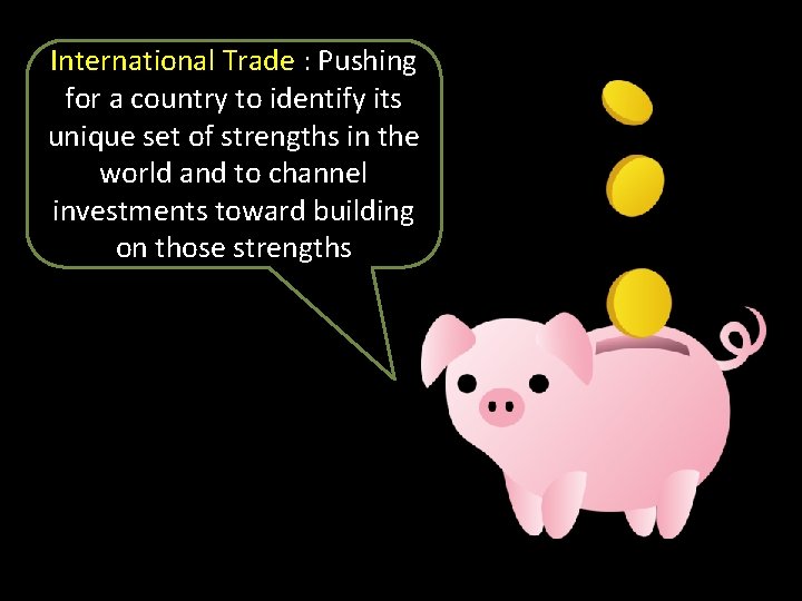 International Trade : Pushing for a country to identify its unique set of strengths