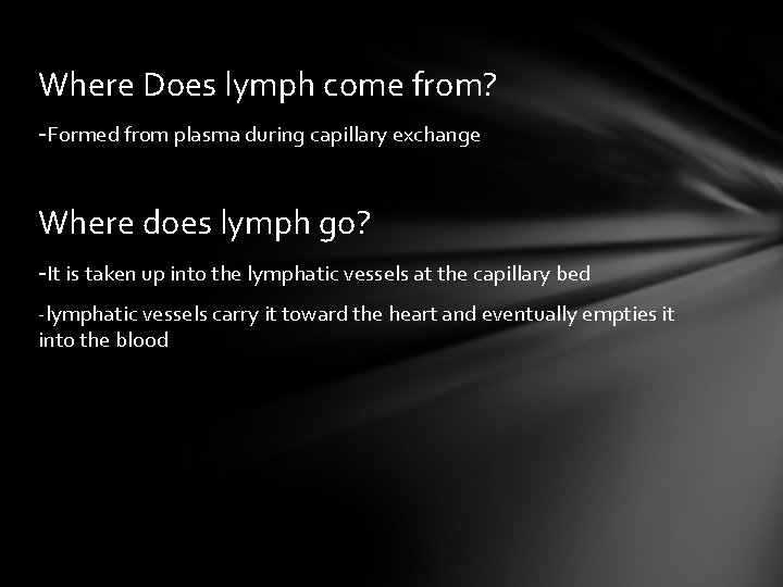 Where Does lymph come from? -Formed from plasma during capillary exchange Where does lymph