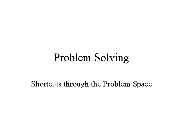 Problem Solving Shortcuts through the Problem Space 