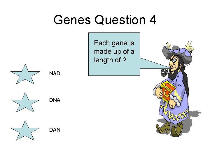 Genes Question 4 Each gene is made up of a length of ? NAD
