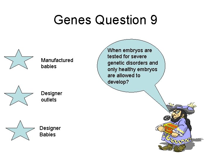 Genes Question 9 Manufactured babies Designer outlets Designer Babies When embryos are tested for