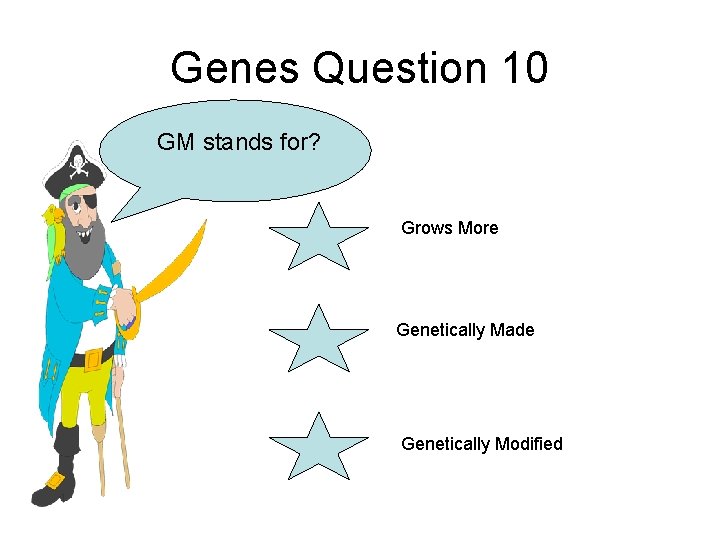 Genes Question 10 GM stands for? Grows More Genetically Made Genetically Modified 