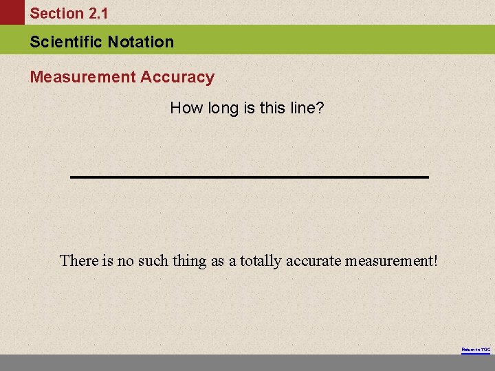 Section 2. 1 Scientific Notation Measurement Accuracy How long is this line? There is