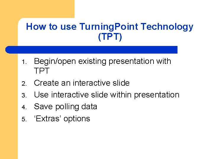 How to use Turning. Point Technology (TPT) 1. 2. 3. 4. 5. Begin/open existing