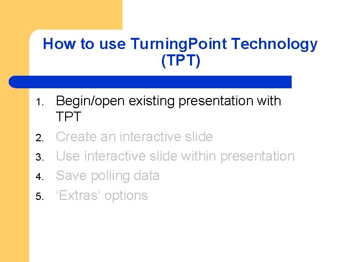 How to use Turning. Point Technology (TPT) 1. 2. 3. 4. 5. Begin/open existing