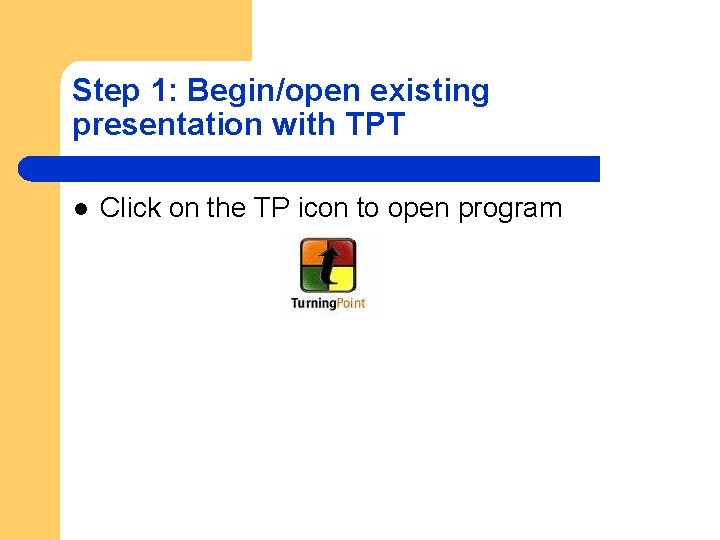 Step 1: Begin/open existing presentation with TPT l Click on the TP icon to