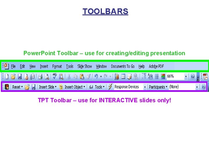 TOOLBARS Power. Point Toolbar – use for creating/editing presentation TPT Toolbar – use for