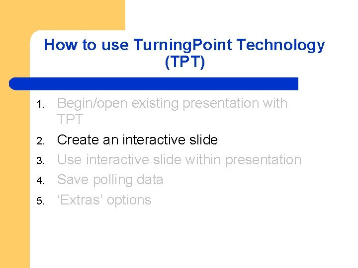 How to use Turning. Point Technology (TPT) 1. 2. 3. 4. 5. Begin/open existing