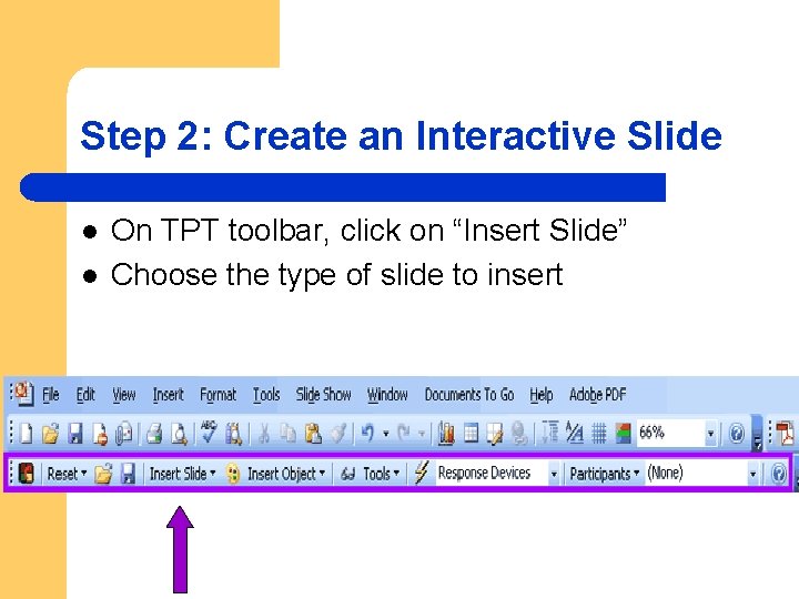 Step 2: Create an Interactive Slide l l On TPT toolbar, click on “Insert