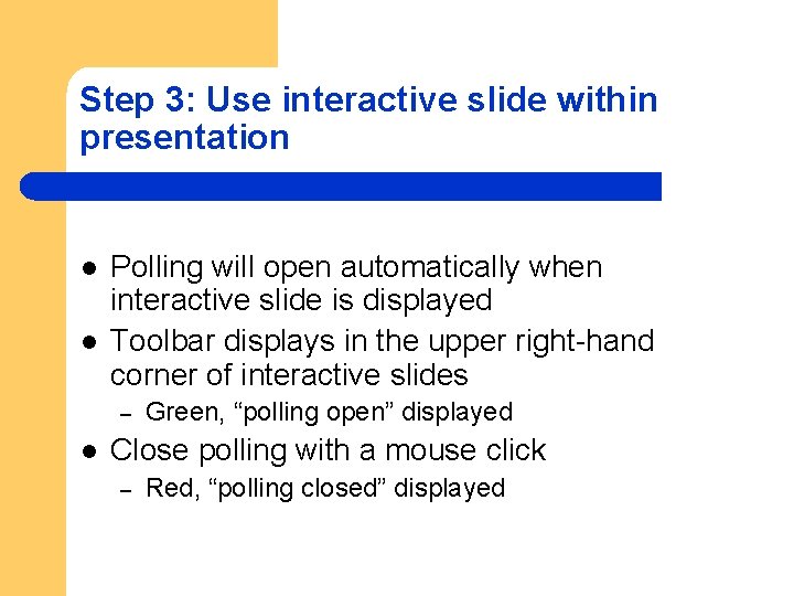 Step 3: Use interactive slide within presentation l l Polling will open automatically when