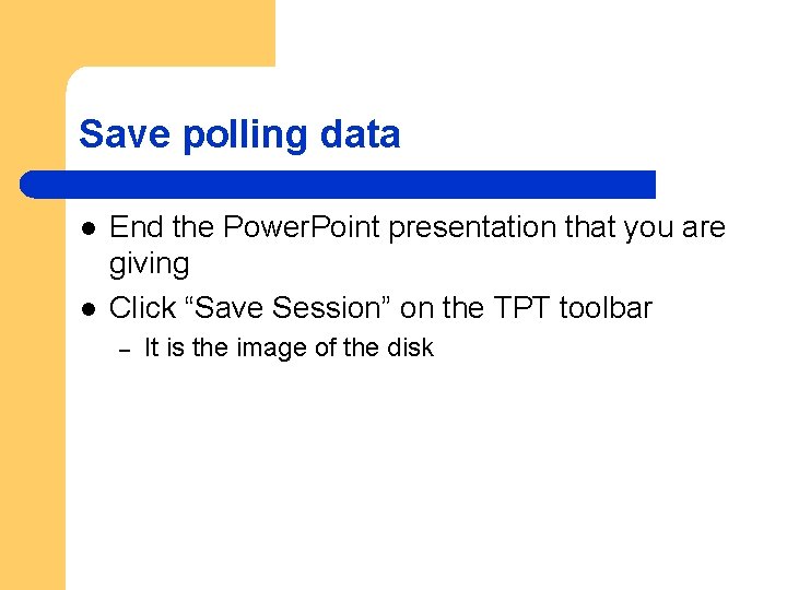 Save polling data l l End the Power. Point presentation that you are giving