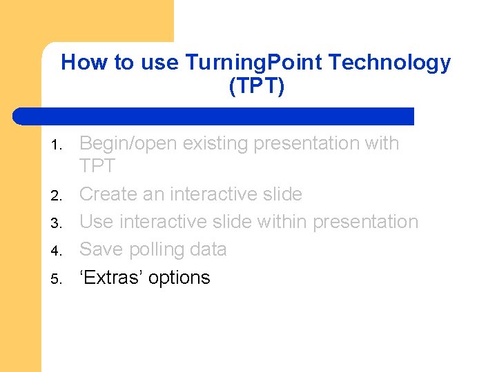 How to use Turning. Point Technology (TPT) 1. 2. 3. 4. 5. Begin/open existing